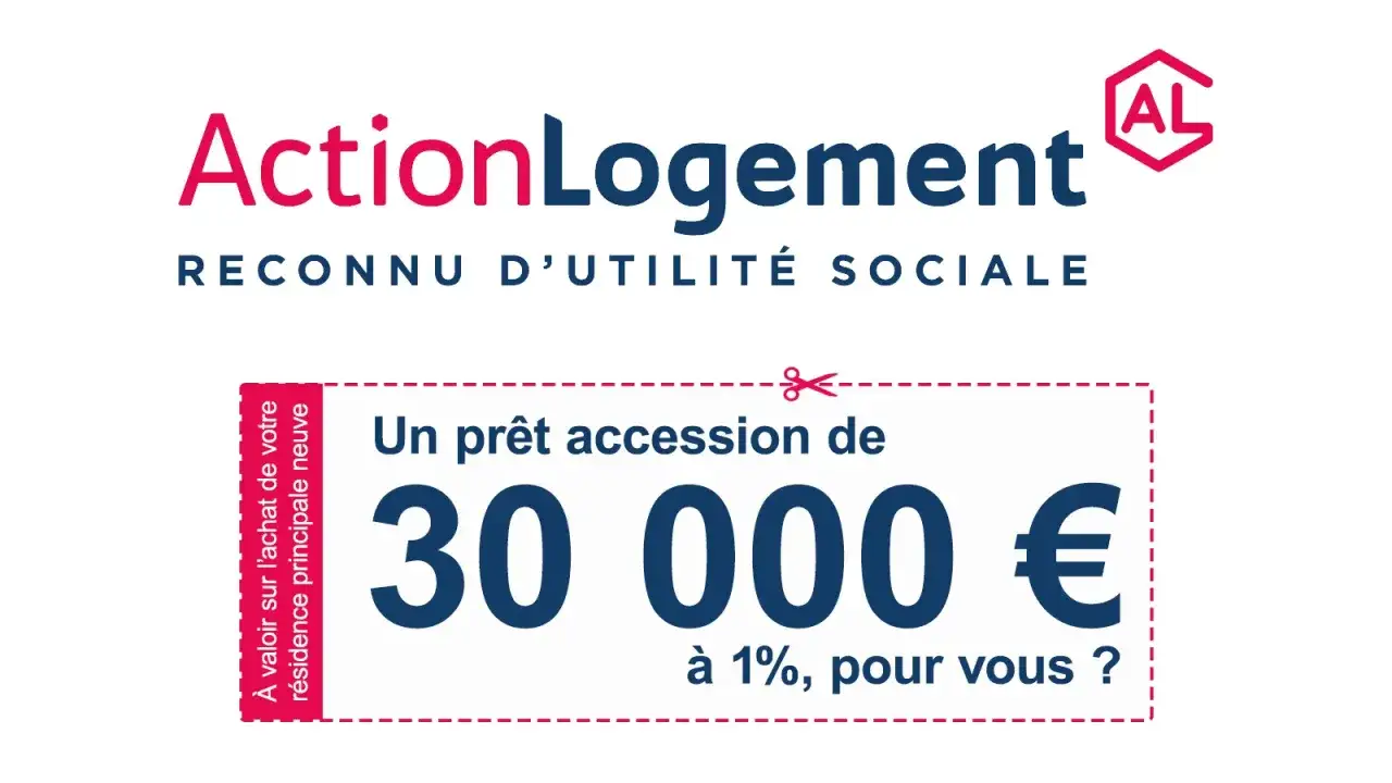 ActionLogement propose un prêt accession de 30 000 € à 1%. C'est un prêt prêt, pas d'inconvénient pour votre résidence principale neuve.